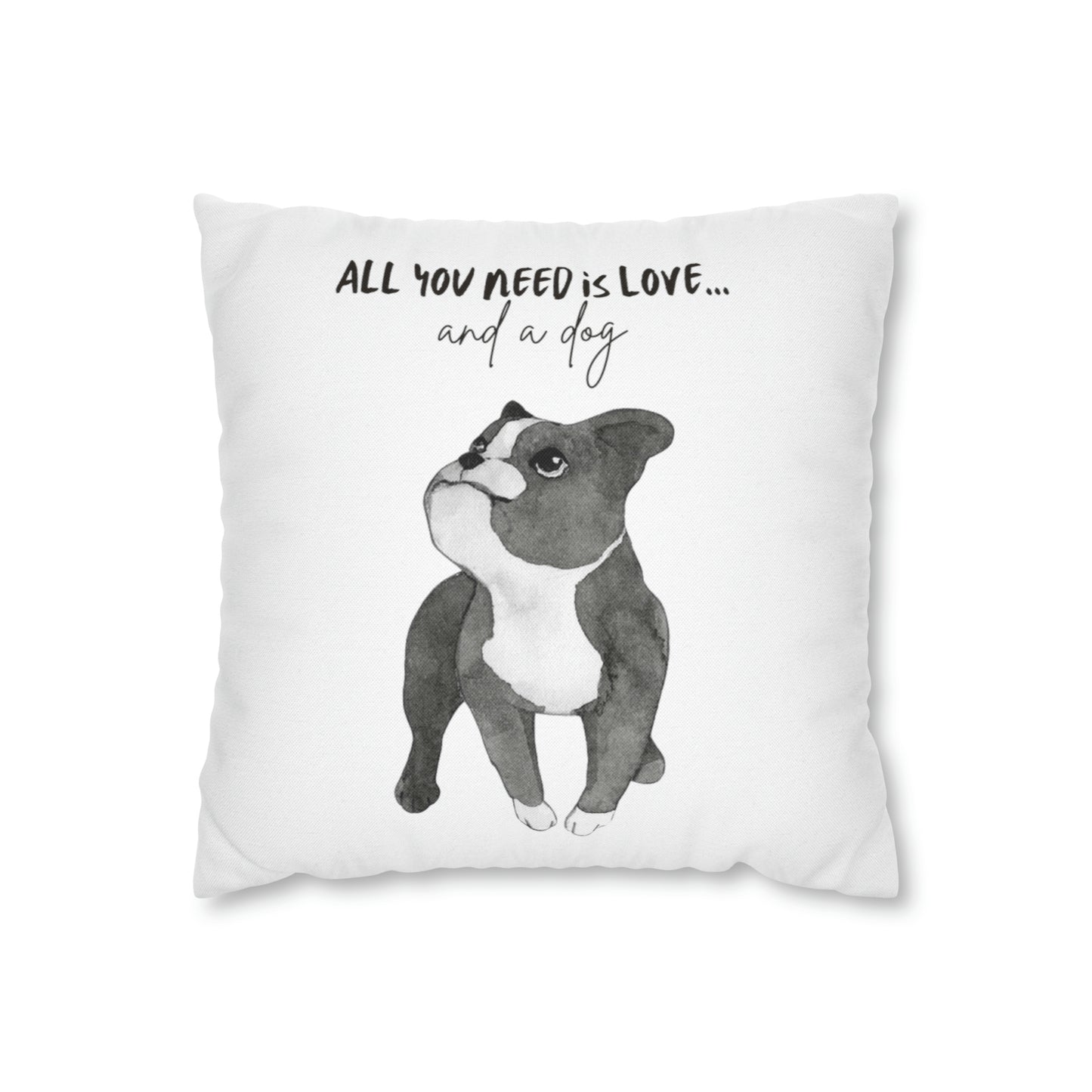 All You Need Is Love And A Dog Spun Polyester Square Pillow Case | Happy Dog Pillow Covers