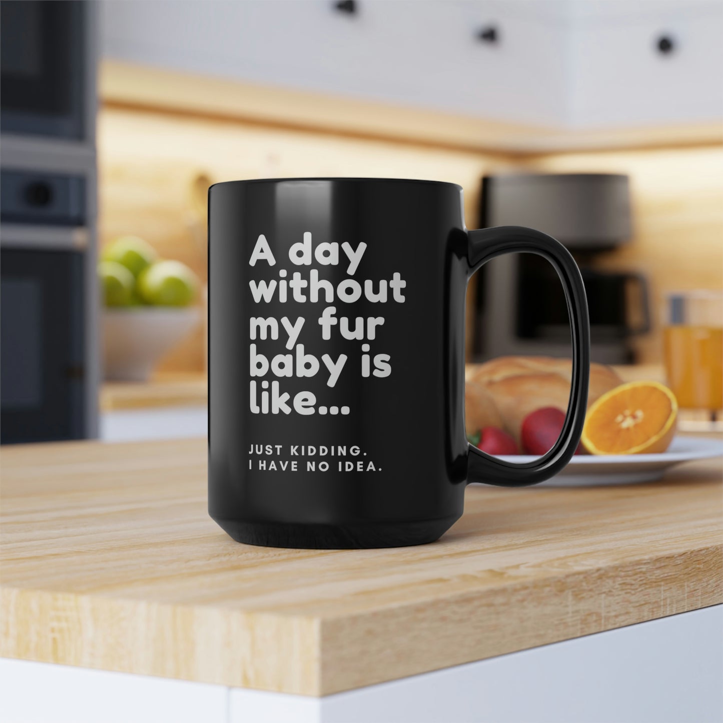 A Day Without My Fur Baby Black Mug, 15oz | Happy Dog Coffee Mugs