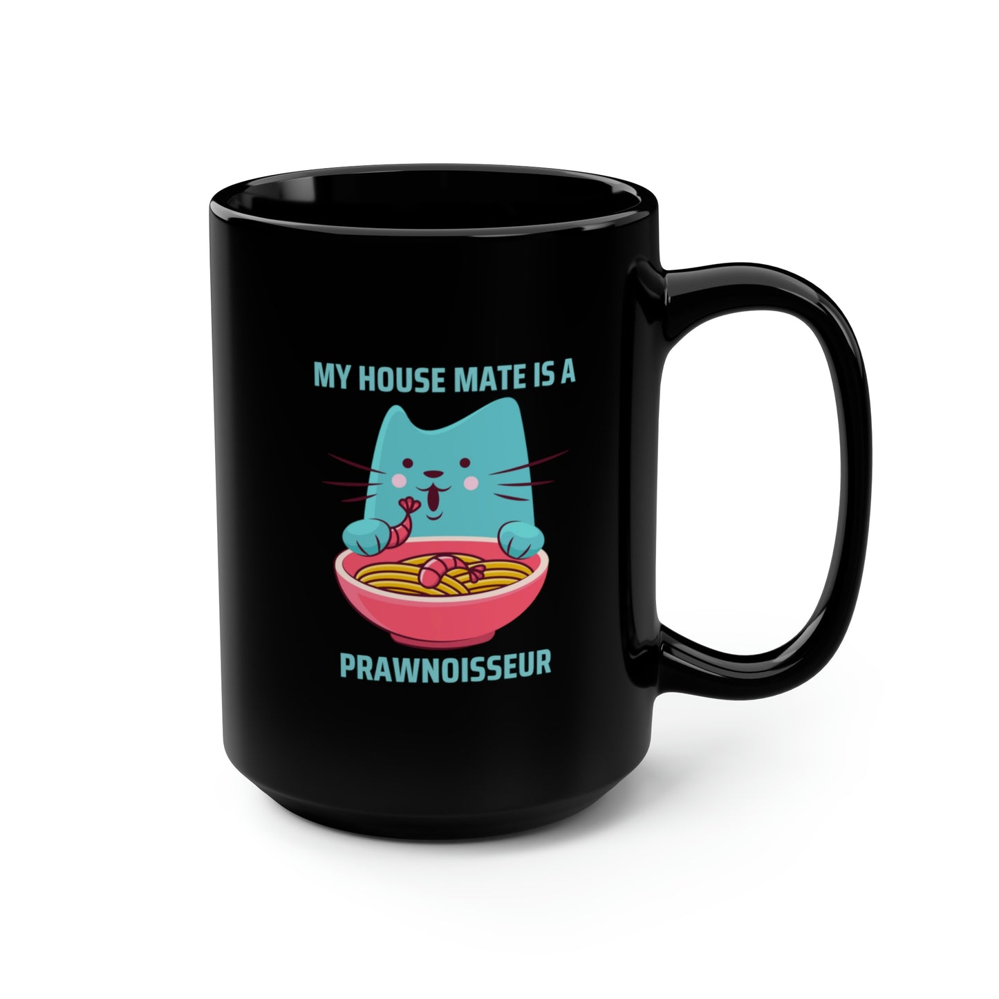 My House Mate Is A Prawnoisseur Black Mug, 15oz | Happy Cat Mugs