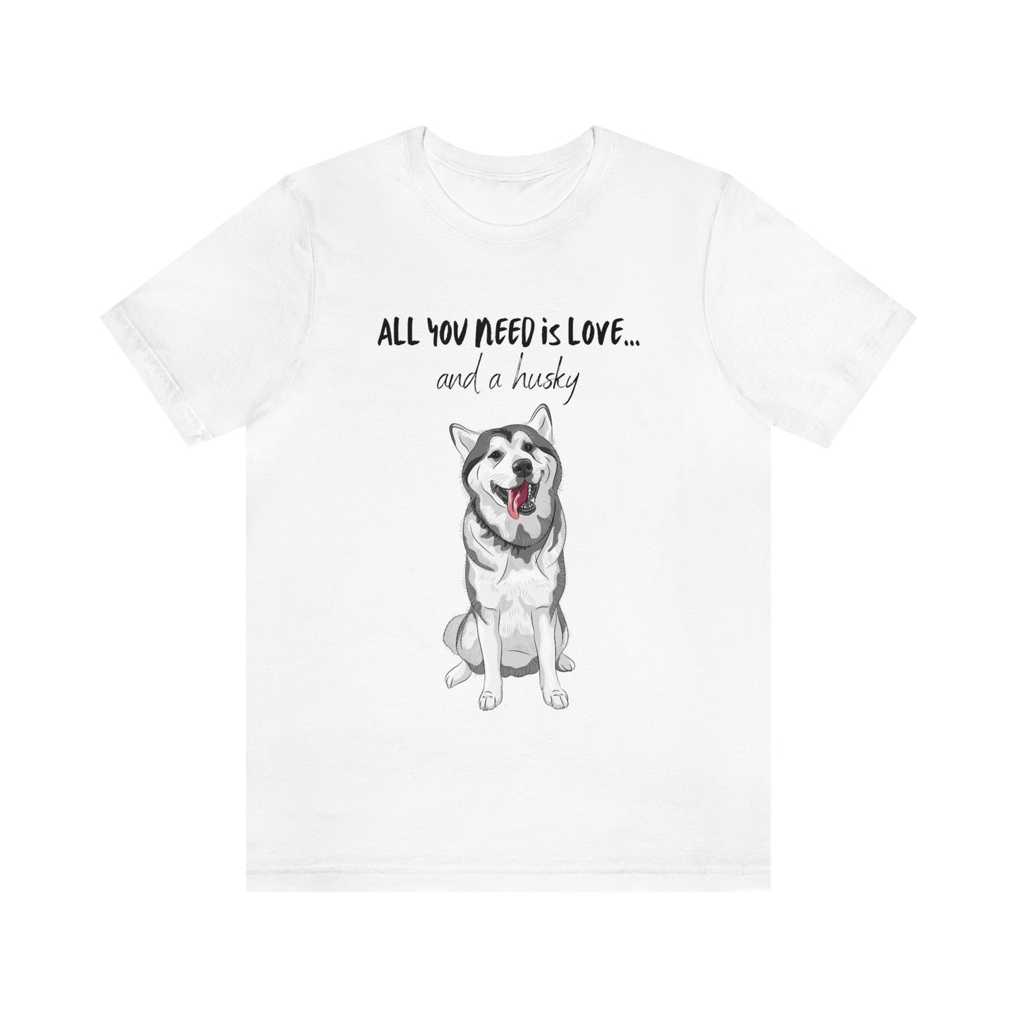 All You Need Is Love And A Husky Unisex Jersey Short Sleeve Tee | Happy Dog Tees