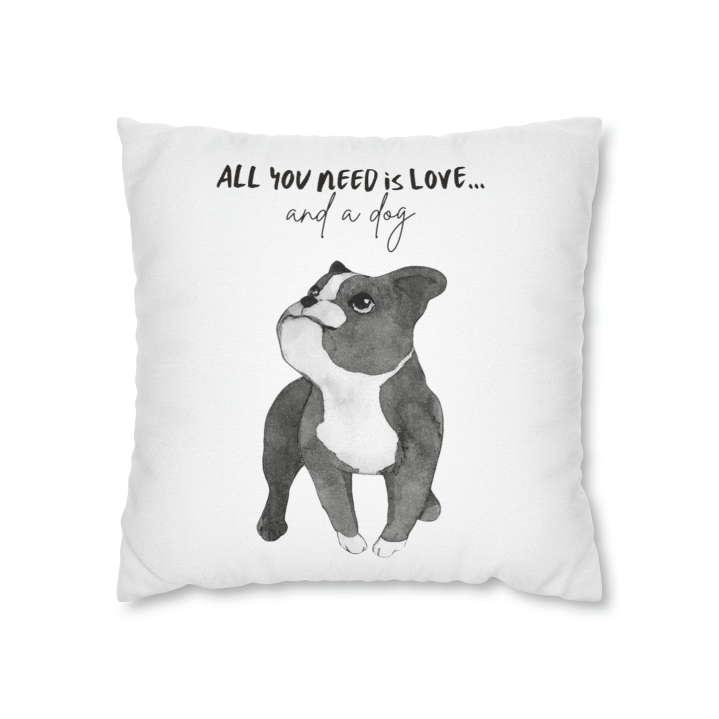 All You Need Is Love And A Dog Spun Polyester Square Pillow Case | Happy Dog Pillow Covers