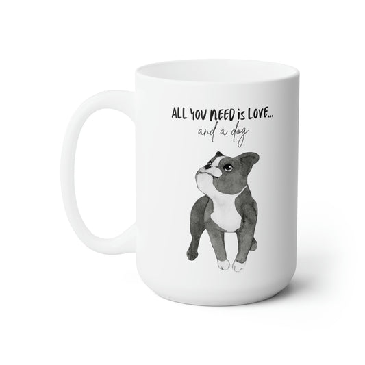 All You Need Is Love And A Dog White Ceramic Mug 15oz | Happy Dog Mugs