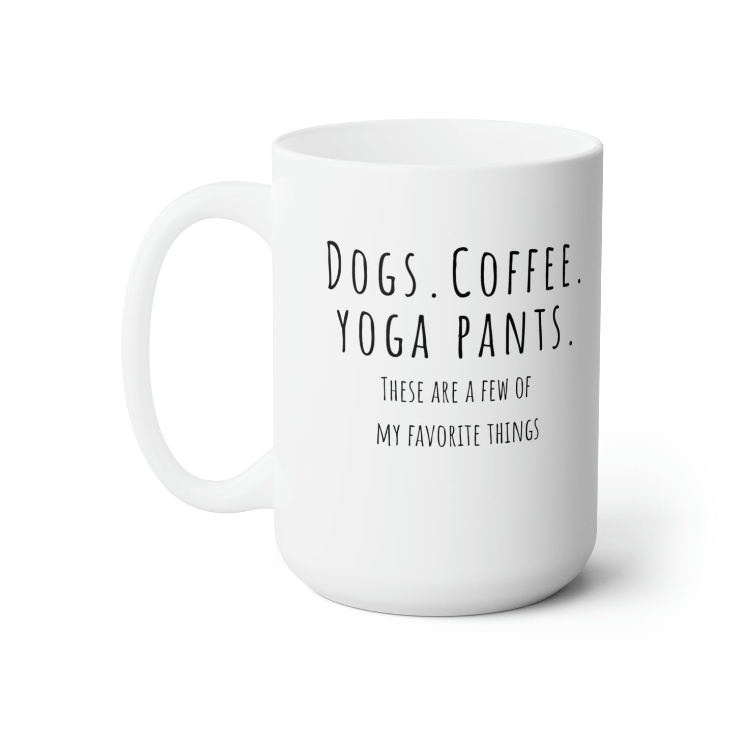 Dogs. Coffee. Yoga Pants. White Ceramic Mug 15oz | Happy Dog Mugs