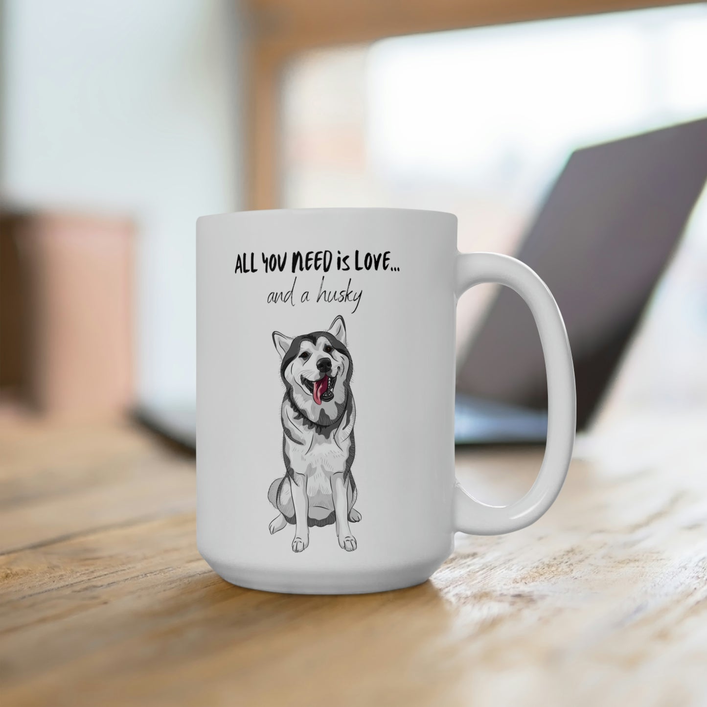 All You Need Is Love And A Husky White Ceramic Mug 15oz | Happy Dog Coffee Mugs