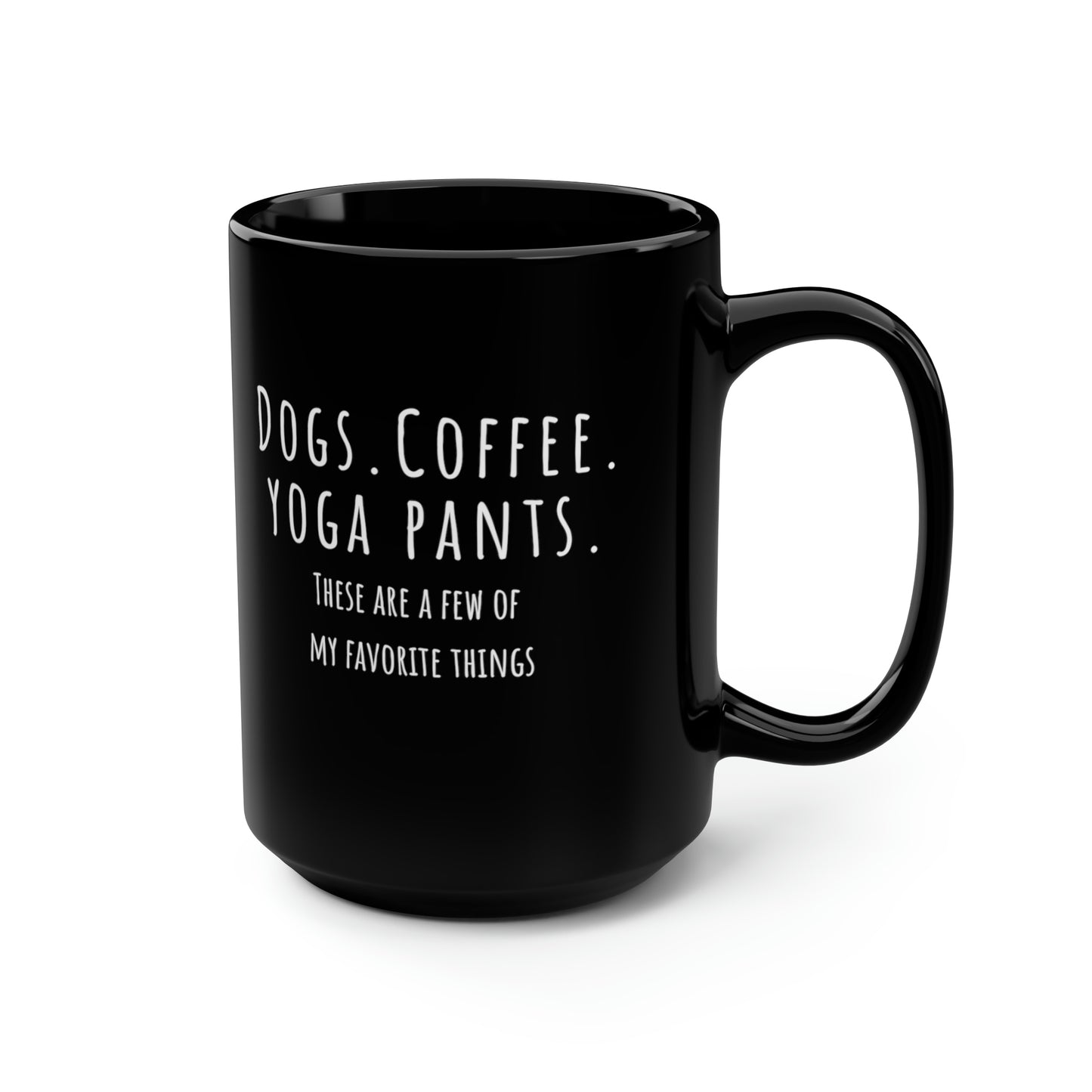 Dogs. Coffee. Yoga Pants. Black Mug, 15oz | Happy Dog Coffee Mugs