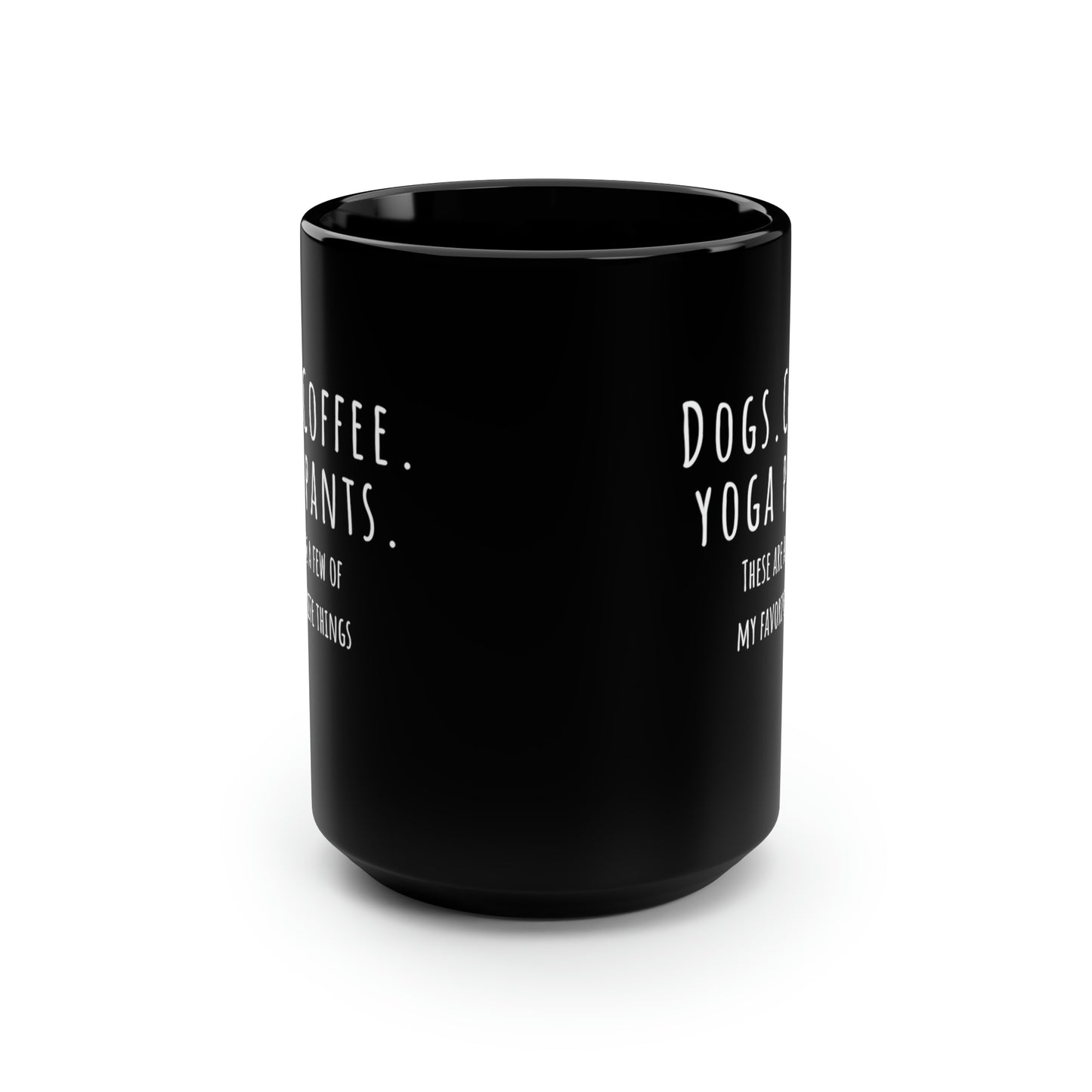 Dogs. Coffee. Yoga Pants. Black Mug, 15oz | Happy Dog Coffee Mugs