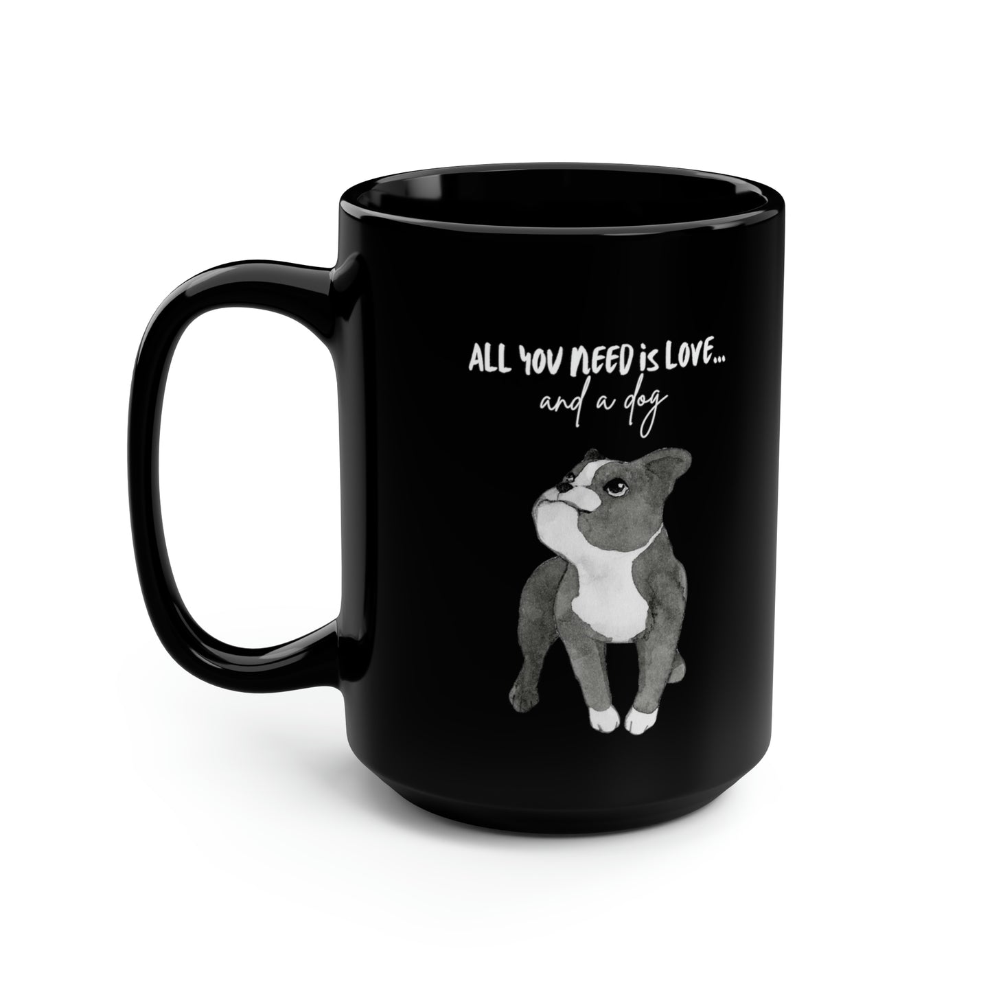 All You Need Is Love And A Dog Black Mug, 15oz | Happy Dog Mugs