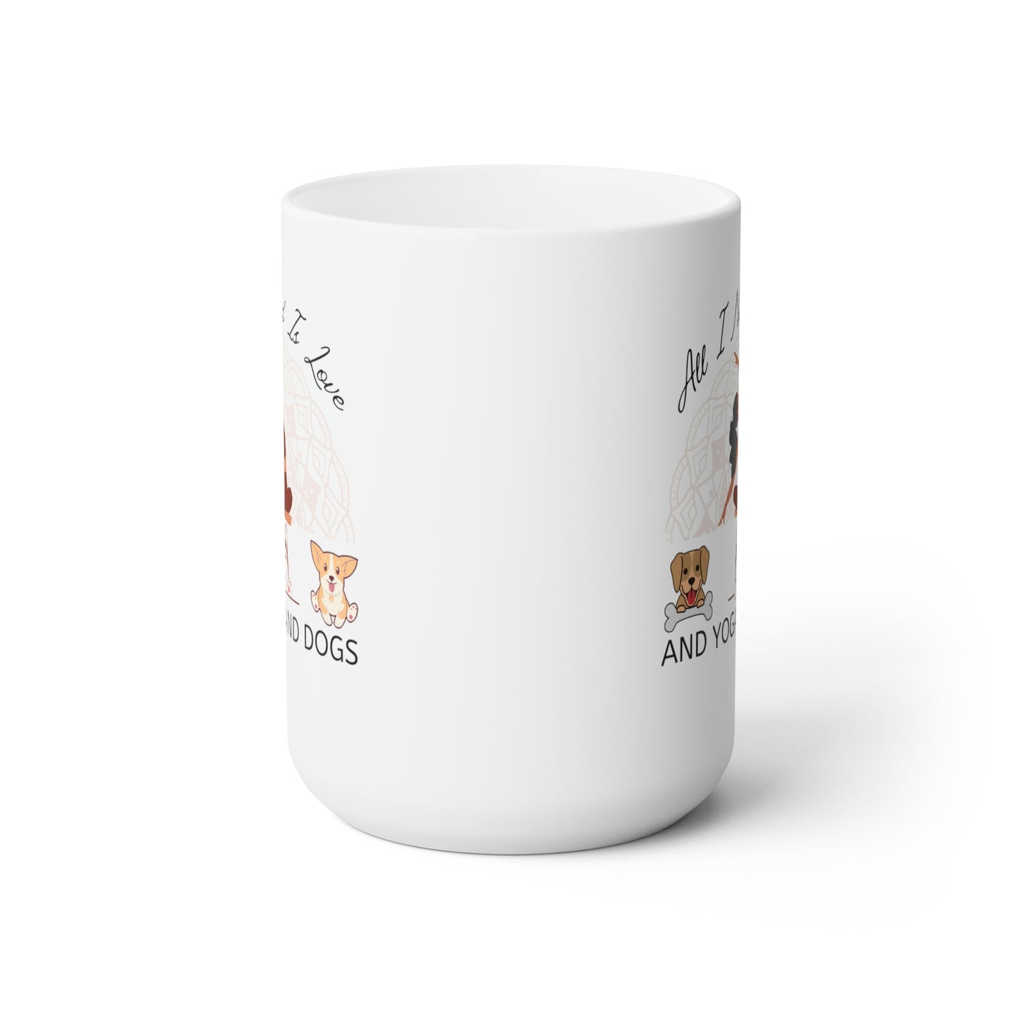 All I Need Is Love And Yoga And Dogs White Ceramic Mug 15oz | Happy Dog Mugs