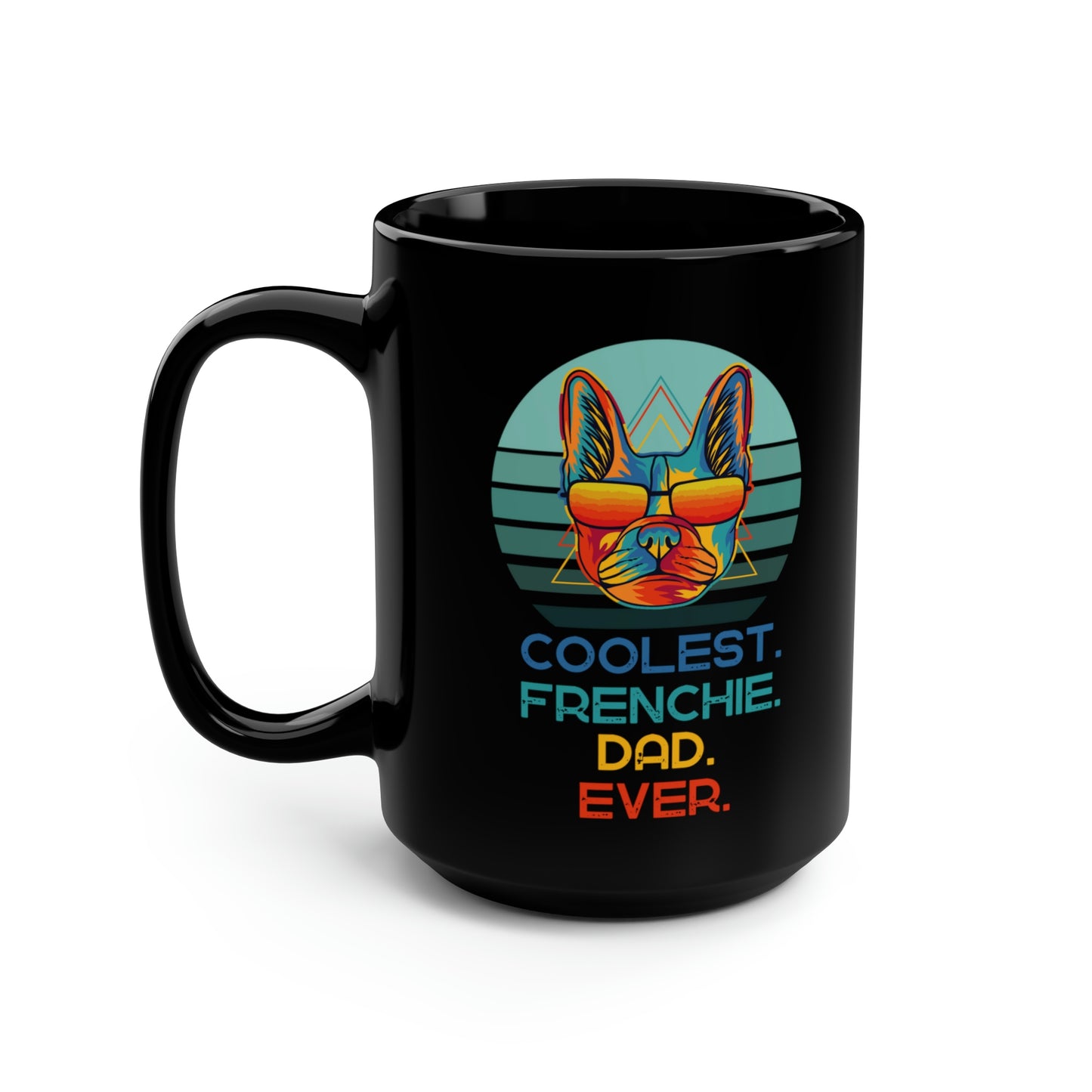 Coolest Frenchie Dad Ever Black Mug, 15oz  | Happy Dog Coffee Mugs